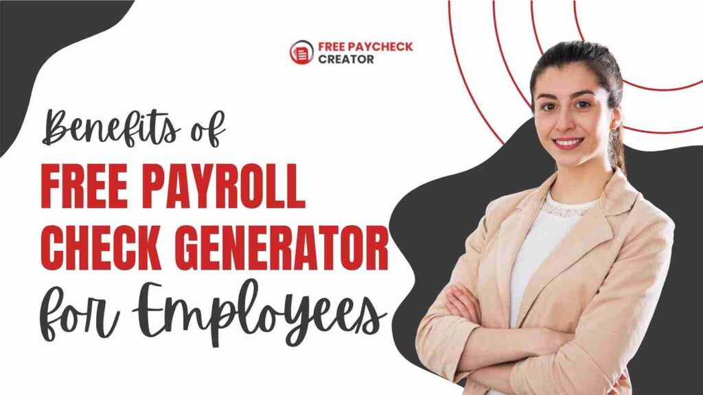 Benefits of Free Payroll Check Generator for Employees
