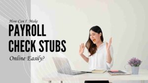 How Can I Make Payroll Check Stubs Online Easily?